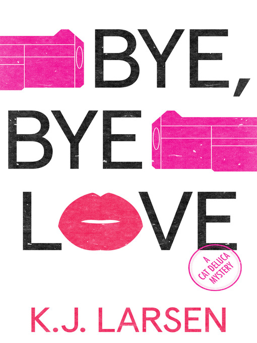 Title details for Bye, Bye Love by K.J. Larsen - Available